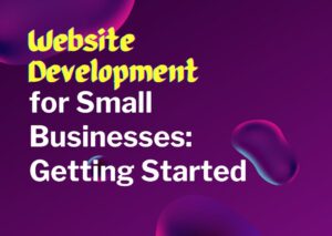 Web Development for Small Businesses Getting Started